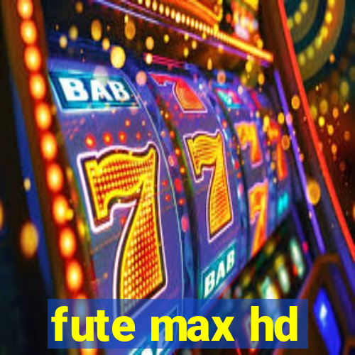 fute max hd