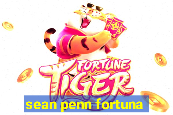 sean penn fortuna