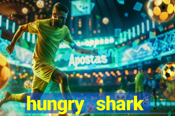 hungry shark evolution dinheiro infinito ios