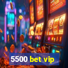 5500 bet vip