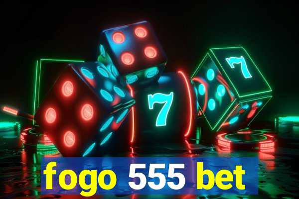 fogo 555 bet