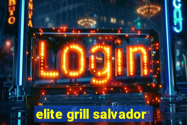 elite grill salvador