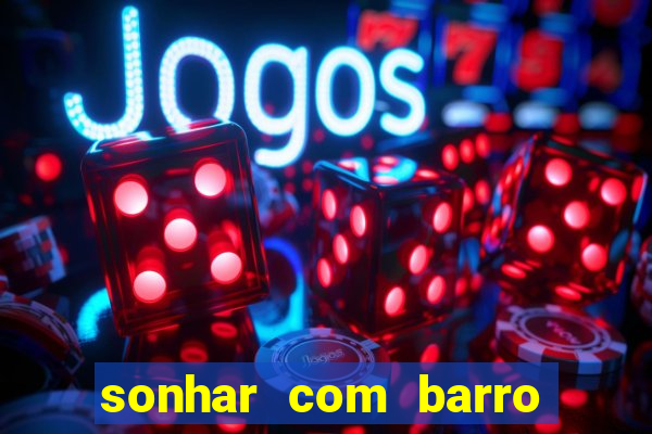 sonhar com barro jogo do bicho