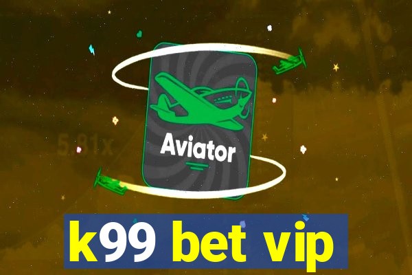 k99 bet vip