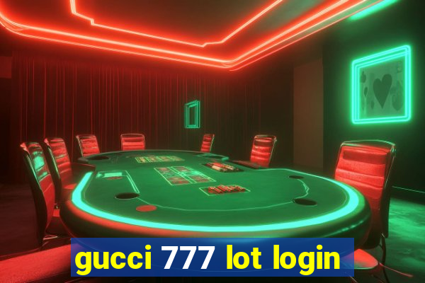 gucci 777 lot login