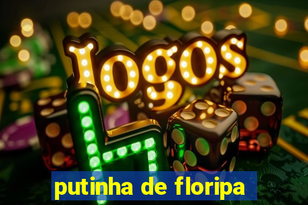 putinha de floripa