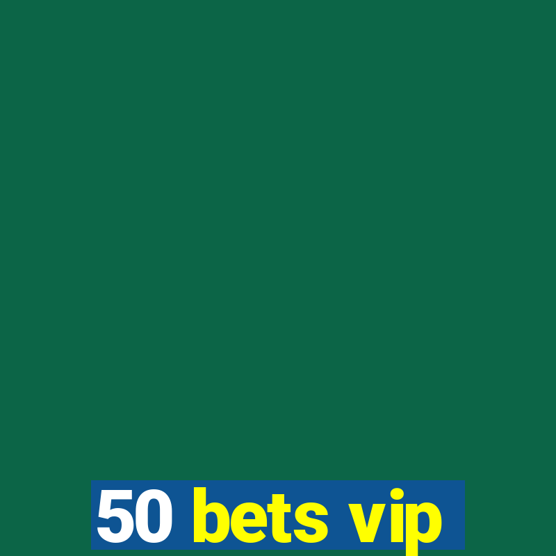 50 bets vip