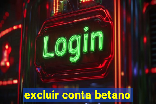 excluir conta betano