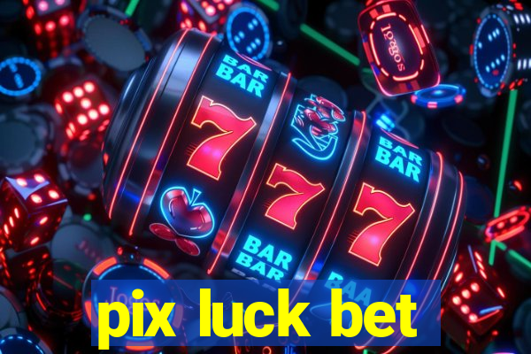 pix luck bet