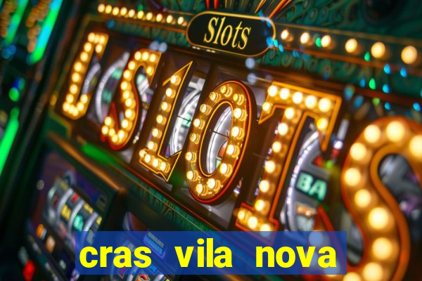 cras vila nova cachoeirinha horario de funcionamento