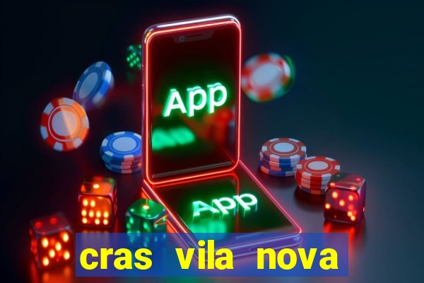 cras vila nova cachoeirinha horario de funcionamento