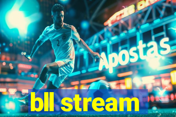 bll stream