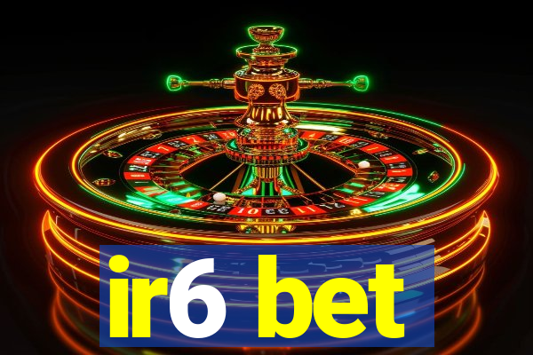 ir6 bet