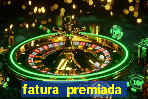 fatura premiada riachuelo loteria federal