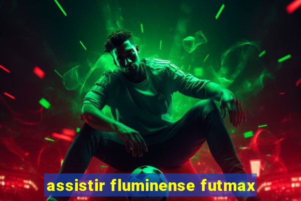 assistir fluminense futmax