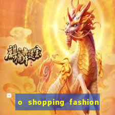 o shopping fashion plus tem mais clientes do que o shopping max price