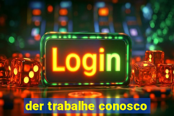 der trabalhe conosco