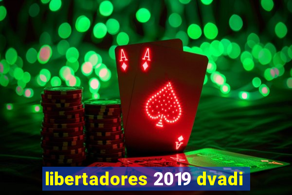 libertadores 2019 dvadi