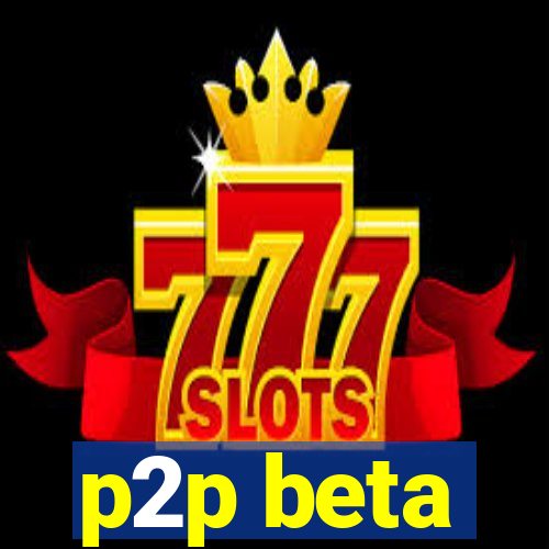 p2p beta