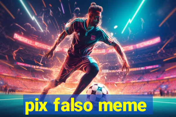 pix falso meme