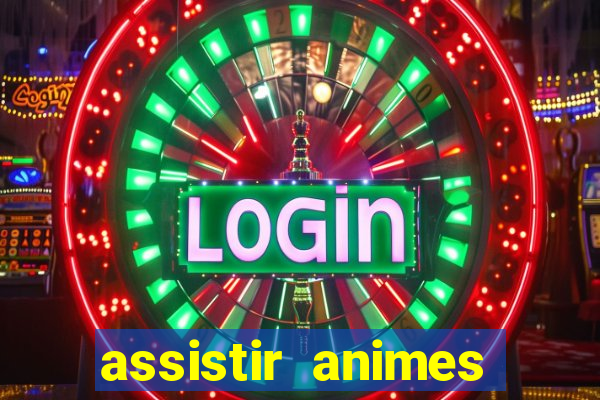 assistir animes online dublado