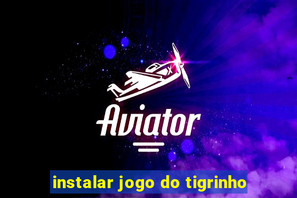 instalar jogo do tigrinho