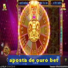 aposta de ouro bet