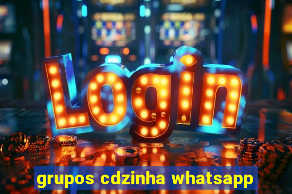 grupos cdzinha whatsapp