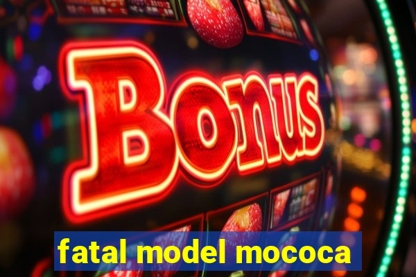 fatal model mococa