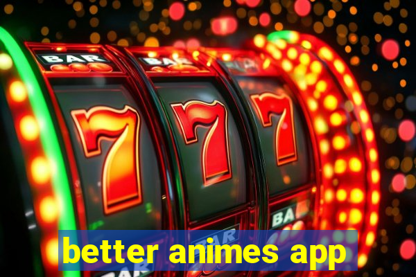 better animes app