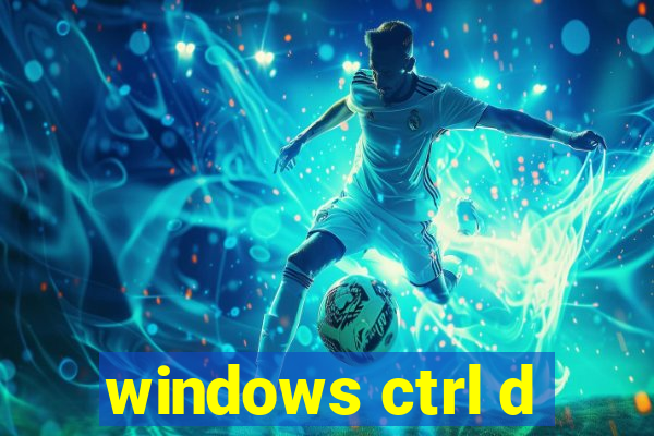 windows ctrl d