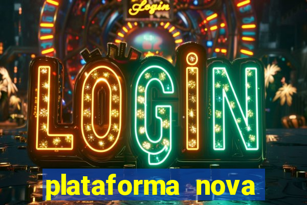 plataforma nova pagando muito