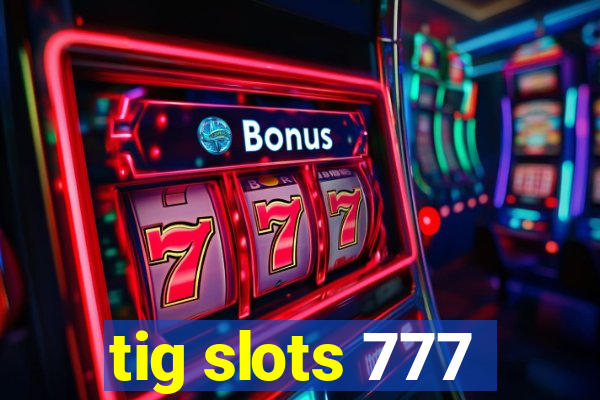 tig slots 777