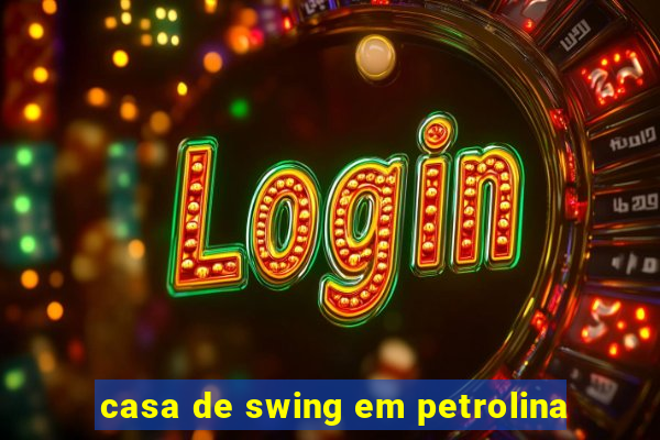 casa de swing em petrolina