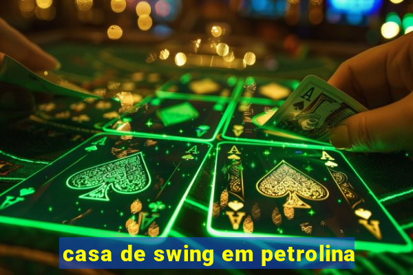 casa de swing em petrolina