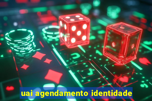 uai agendamento identidade