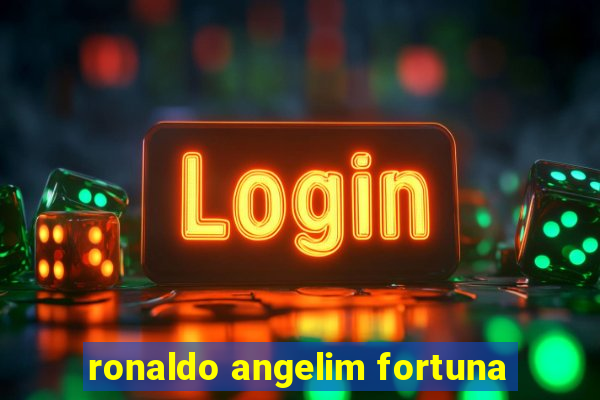 ronaldo angelim fortuna