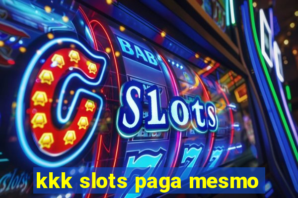 kkk slots paga mesmo