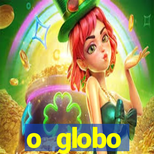 o globo absolutamente tudo sobre