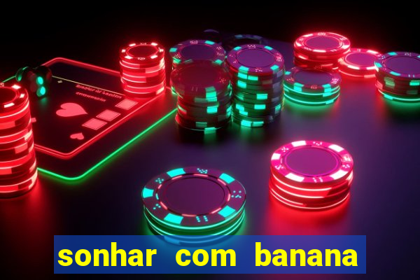 sonhar com banana no jogo do bicho