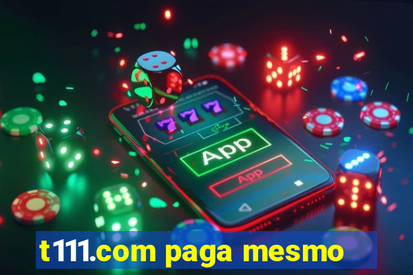 t111.com paga mesmo