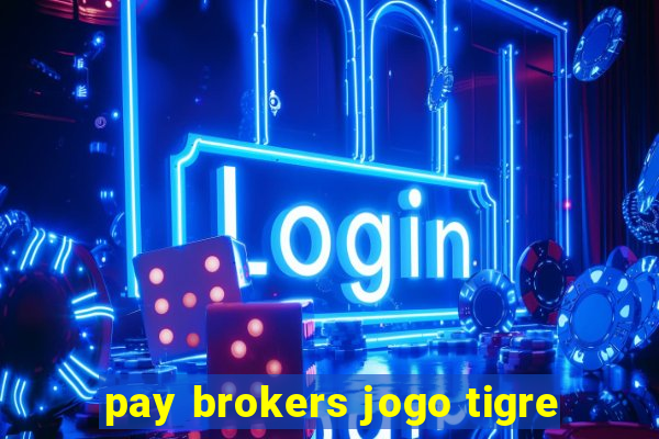 pay brokers jogo tigre