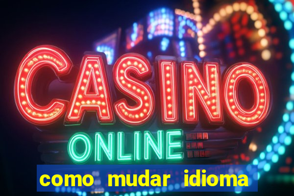 como mudar idioma party poker