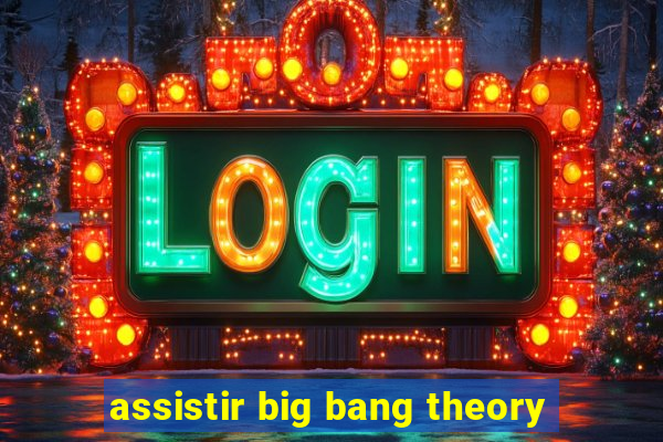 assistir big bang theory