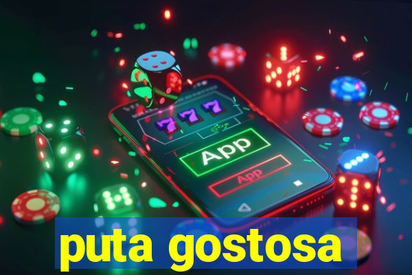 puta gostosa