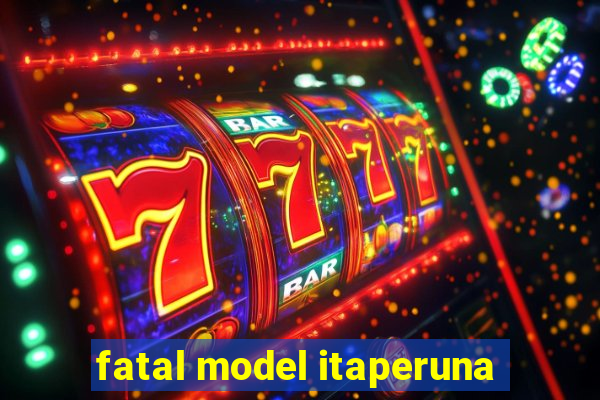 fatal model itaperuna