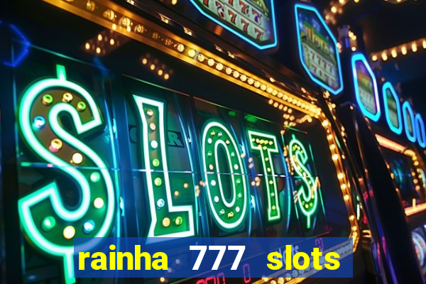 rainha 777 slots paga mesmo