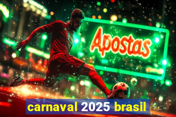 carnaval 2025 brasil