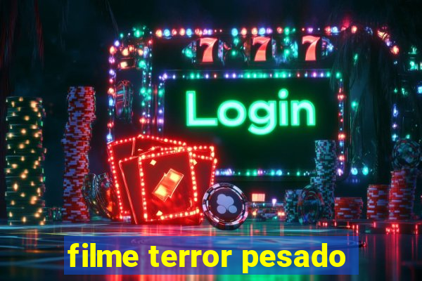 filme terror pesado