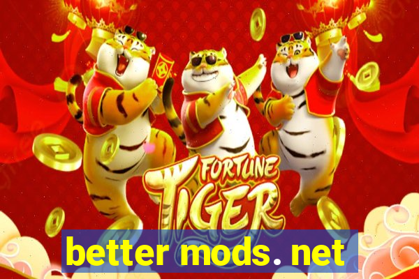 better mods. net